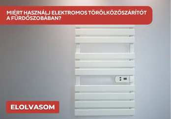 MIÉRT HASZNÁLJ ELEKTROMOS TÖRÖLKÖZŐSZÁRÍTÓT  A FÜRDŐSZOBÁBAN?